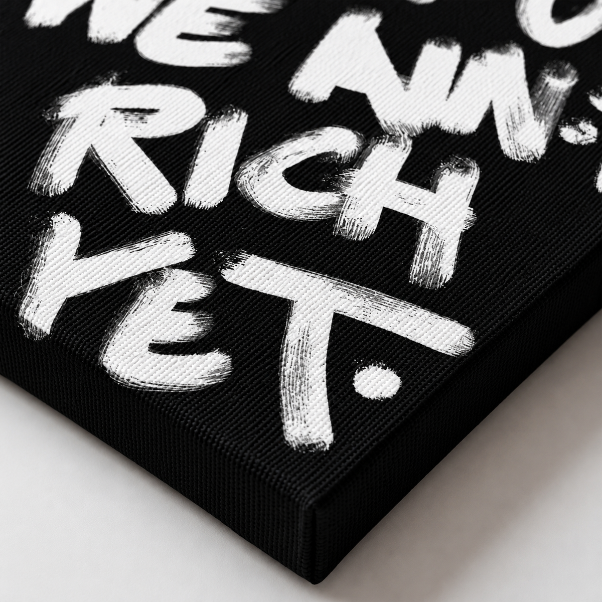 We ain’t Rich yet - Canvas